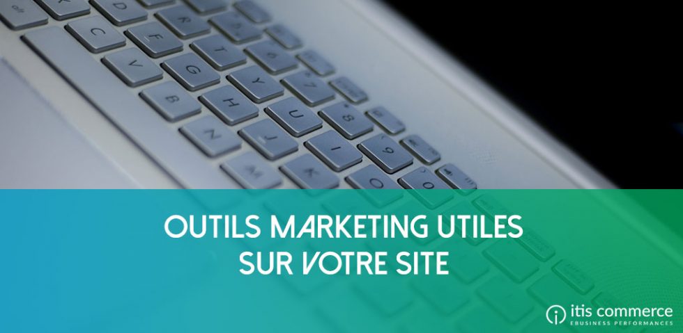 Les Outils Marketing Utiles Pour Votre Site Ecommerce