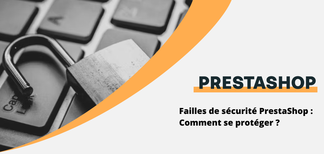 Failles de sécurité PrestaShop : comment se protéger ?